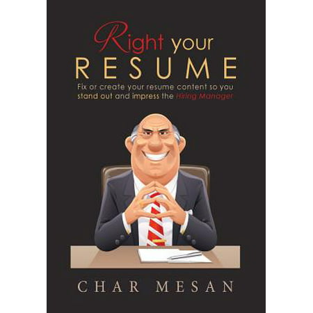 Right Your Resume : Fix or Create Your Resume Content So You Stand Out and Impress the Hiring (Best Product Manager Resumes)