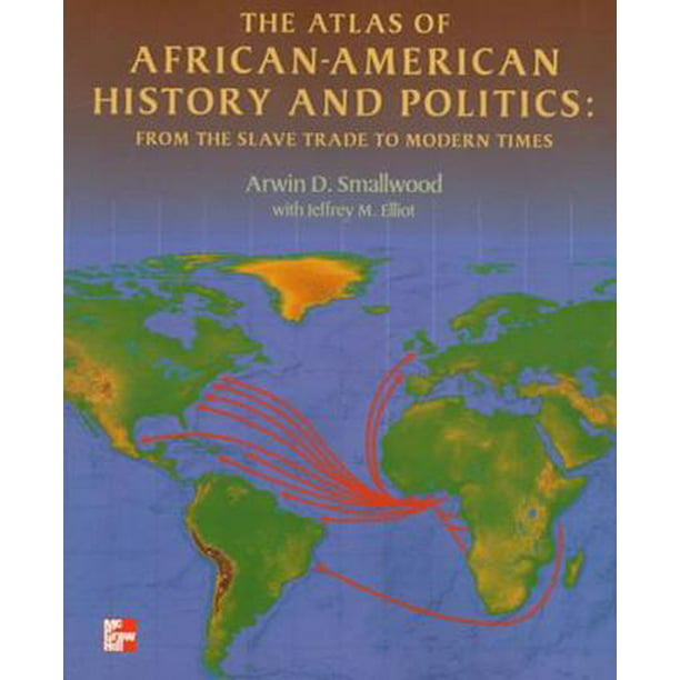 The Atlas of AfricanAmerican History and Politics From the Slave