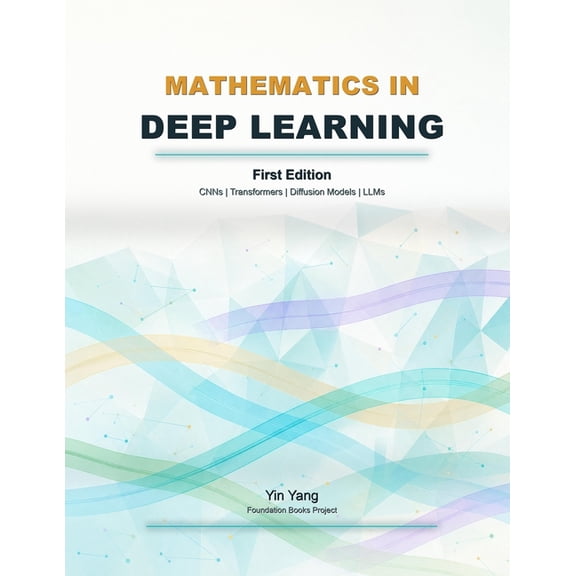 Foundation Books Mathematics in Deep Learning: CNNs, Transformers, Diffusion Models, and LLMs, (Paperback)