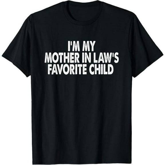 100%cotton I'm My Mother In Law's Favorite Child Funny Parent Men Women T-Shirt