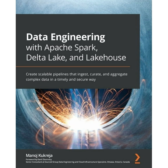 Data Engineering with Apache Spark, Delta Lake, and Lakehouse: Create scalable pipelines that ingest, curate, and aggregate complex data in a timely and secure way (Paperback)