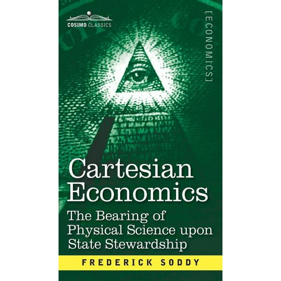 Cartesian Economics: The Bearing of Physical Science Upon State Stewardship (Hardcover)