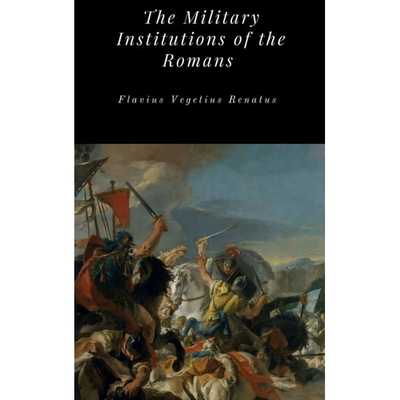 THE MILITARY INSTITUTIONS OF THE ROMANS
