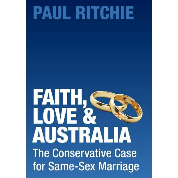 Faith, Love and Australia: The Conservative Case for Same-Sex Marriage (Paperback)