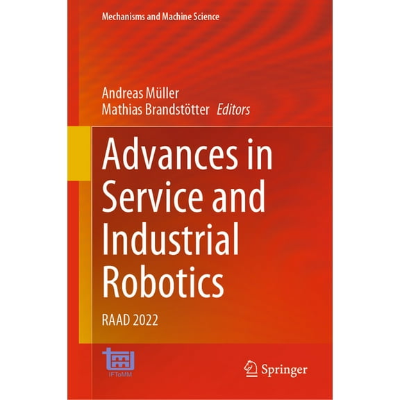 Mechanisms and Machine Science Advances in Service and Industrial Robotics: Raad 2022, Book 120, (Hardcover)