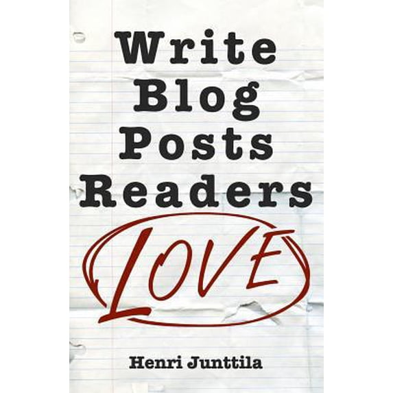 Pre-Owned Write Blog Posts Readers Love: A Step-By-Step Guide (Paperback) 1979529639 9781979529631