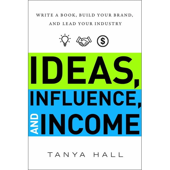 Ideas, Influence, and Income: Write a Book, Build Your Brand, and Lead Your Industry (Hardcover)