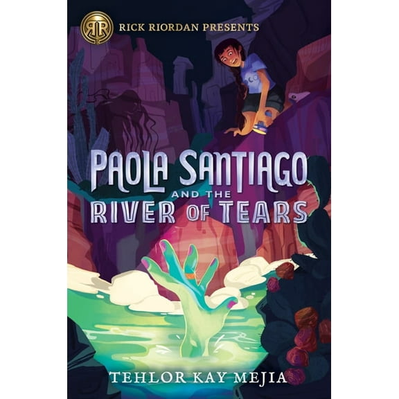 Paola Santiago Rick Riordan Presents: Paola Santiago and the River of Tears-A Paola Santiago Novel Book 1, (Hardcover)