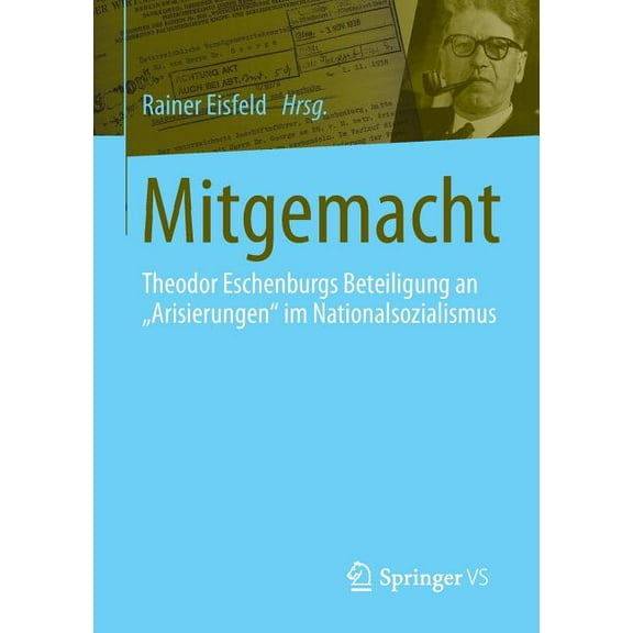 Mitgemacht: Theodor Eschenburgs Beteiligung an Arisierungen Im Nationalsozialismus, (Paperback)