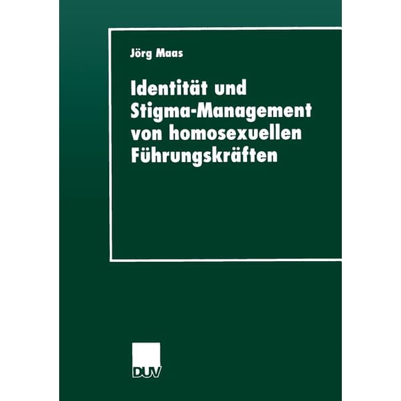 IdentitÃ¤t Und Stigma-Management Von Homosexuellen FÃ¼hrungskrÃ¤ften, (Paperback)