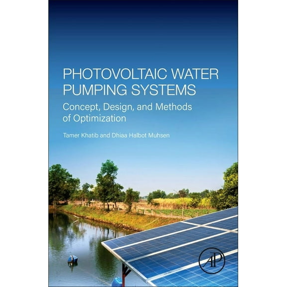 Photovoltaic Water Pumping Systems: Concept, Design, and Methods of Optimization, (Paperback)