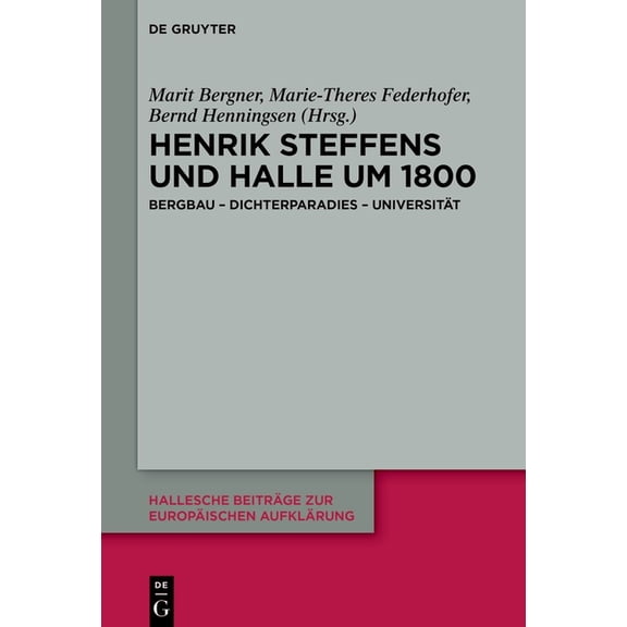 Hallesche BeitrÃ¤ge Zur EuropÃ¤ischen Aufk Henrik Steffens Und Halle Um 1800: Bergbau - Dichterparadies - UniversitÃ¤t, Book 72, (Hardcover)