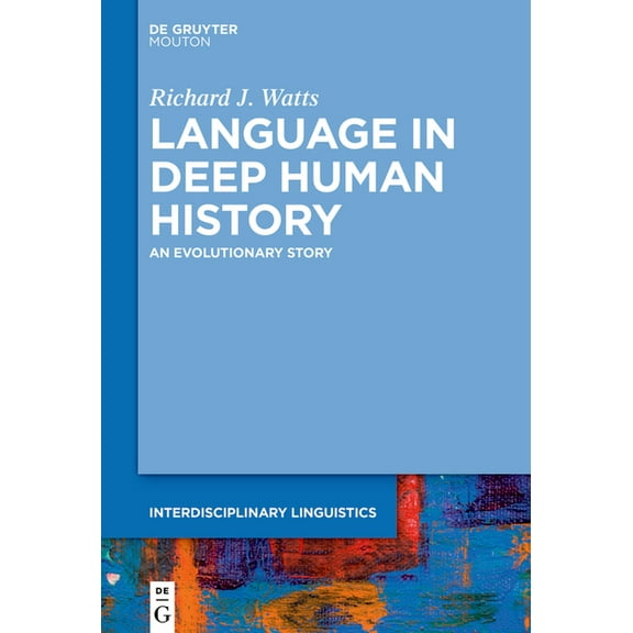Interdisciplinary Linguistics [intling] Language in Deep Human History: An Evolutionary Story, Book 6, (Hardcover)