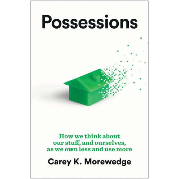 Possessions: How We Think about Our Stuff, and Ourselves, as We Own Less and Use More, (Hardcover)