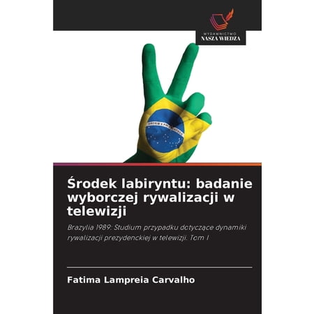 Środek labiryntu: badanie wyborczej rywalizacji w telewizji (Paperback)