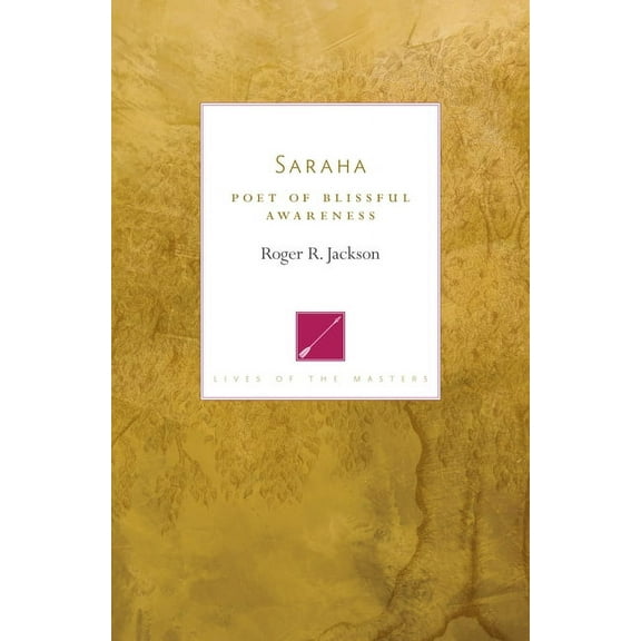 Lives of the Masters Saraha: Poet of Blissful Awareness, (Paperback)