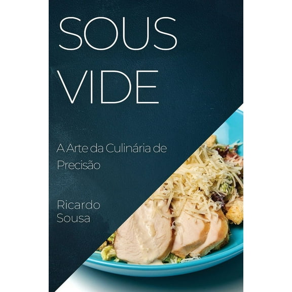 Sous Vide: A Arte da CulinÃ¡ria de PrecisÃ£o, (Paperback)