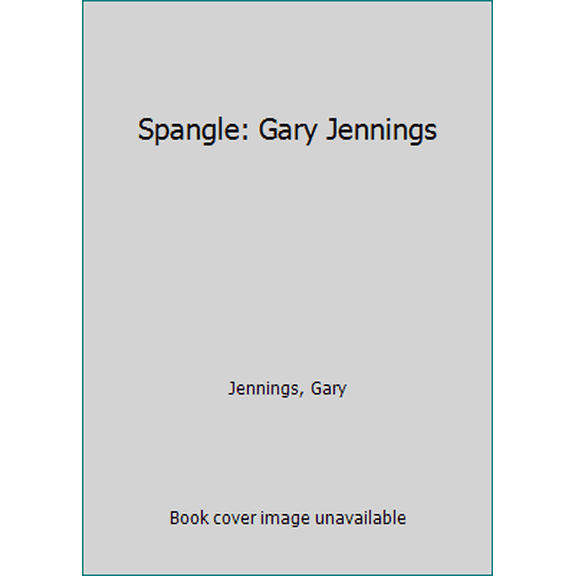 Pre-Owned Spangle: Gary Jennings (Hardcover) 068911723X 9780689117237