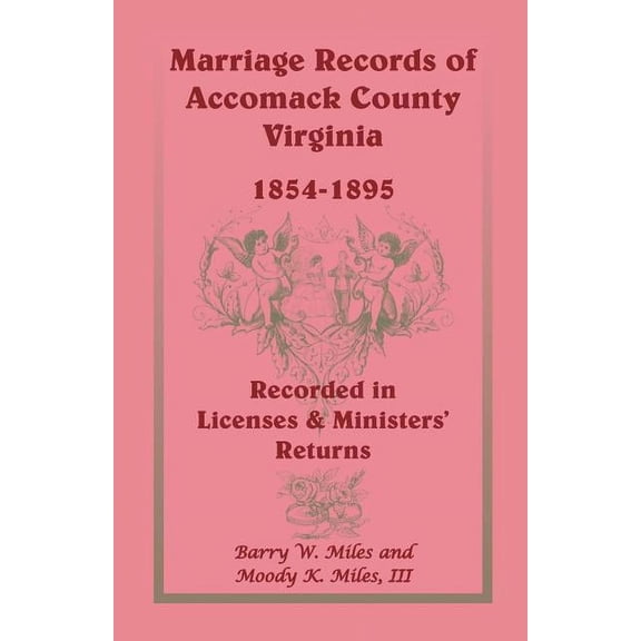 Marriage Records of Accomack County, Virginia, 1854-1895 : Recorded in Licenses & Ministers