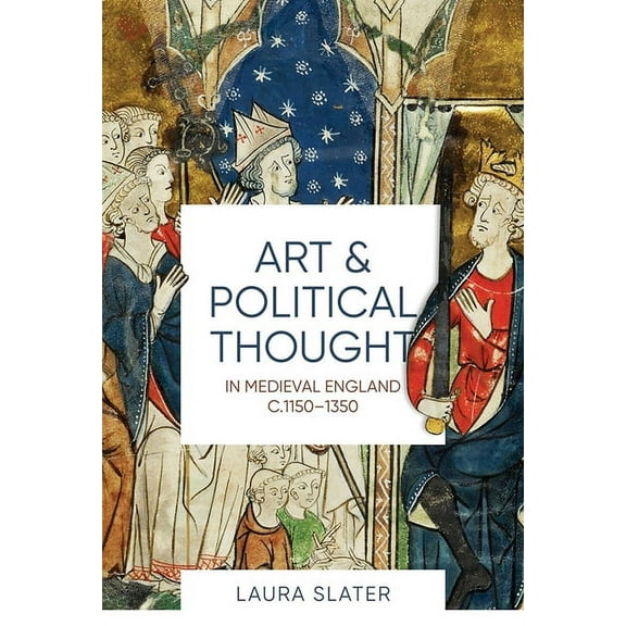 Boydell Studies in Medieval Art and Arch Art and Political Thought in Medieval England, C.1150-1350, Book 14, (Hardcover)