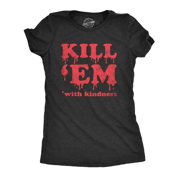 Womens Kill Em With Kindness T Shirt Funny Bloody Spooky Halloween Killer Joke Tee for Ladies Womens Graphic Tees