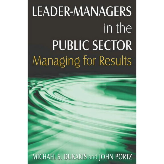 Leader-Managers in the Public Sector: Managing for Results, (Paperback)