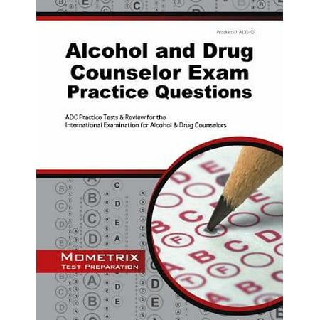Alcohol and Drug Counselor Exam Practice Questions : Adc Practice Tests & Review for the International Examination for Alcohol & Drug