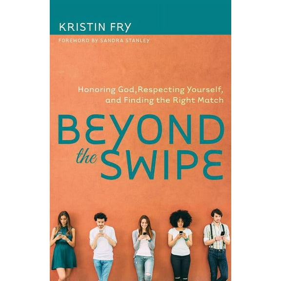 Beyond the Swipe: Honoring God, Respecting Yourself, and Finding the Right Match (Paperback)