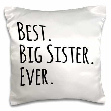 3dRose Best Big Sister Ever - Gifts for elder and older siblings - black text, Pillow Case, 16 by