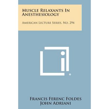 Muscle Relaxants in Anesthesiology : American Lecture Series, No.