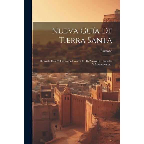Nueva Guía De Tierra Santa: Ilustrada Con 23 Cartas En Colores Y 116 Planos De Ciudades Y Monumentos... (Paperback)