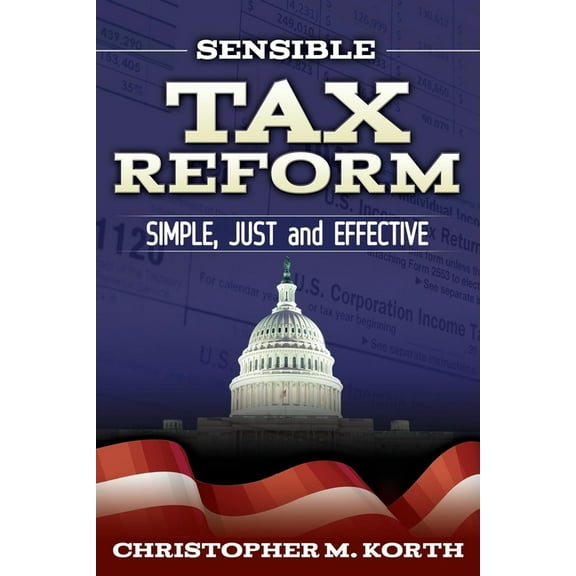 Sensible Tax Reform: Simple, Just and Effective, (Paperback)