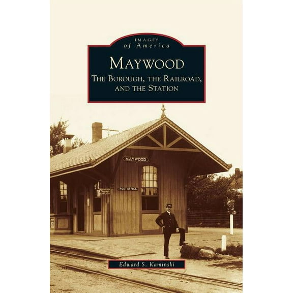 Maywood: The Borough, the Railroad, and the Station (Hardcover)