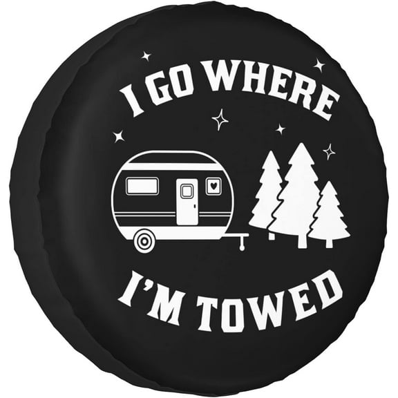I Go Where I'm Towed Rv Spare Tire Cover for RV Trailer Camper Wheel Protectors Weatherproof Universal for Trailer Rv SUV Truck Travel Trailers (15 inch)