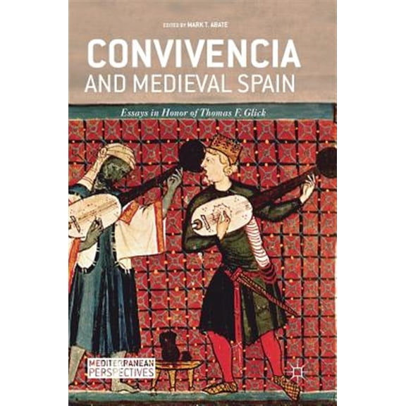 Pre-Owned Mediterranean Perspectives: Convivencia and Medieval Spain: Essays in Honor of Thomas F. Glick (Hardcover)