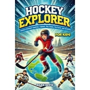 Hockey Explorer: Hockey's Greatest Countries, Legends, Play Styles, Fun Facts, and Activities for Kids, (Paperback)