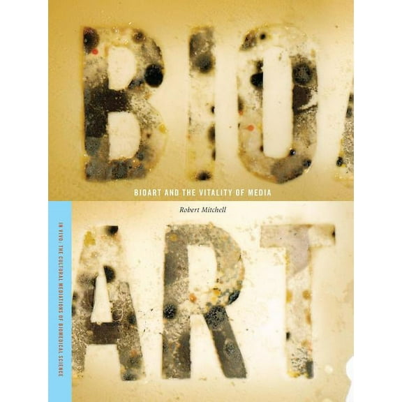 In Vivo: The Cultural Mediations of Biom Bioart and the Vitality of Media, (Hardcover)