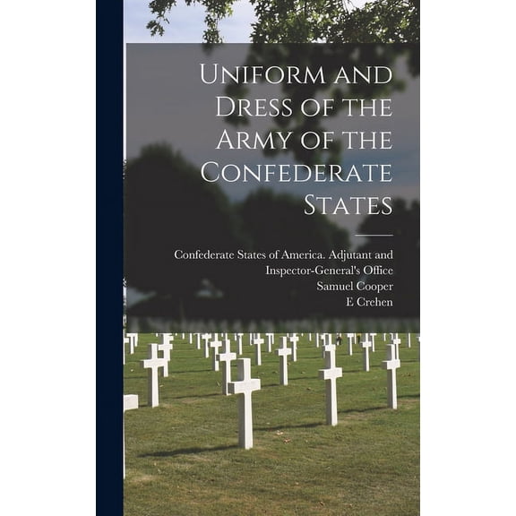 Uniform and Dress of the Army of the Confederate States (Hardcover)