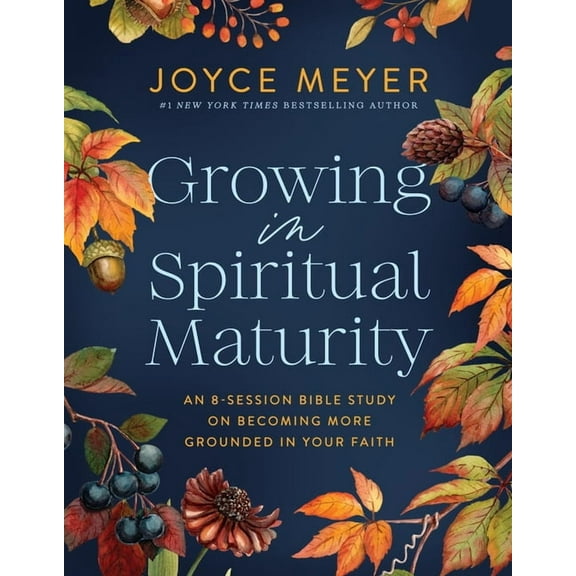 Joyce Meyer Bible Studies Growing in Spiritual Maturity: An 8-Session Bible Study on Becoming More Grounded in Your Faith (Paperback)
