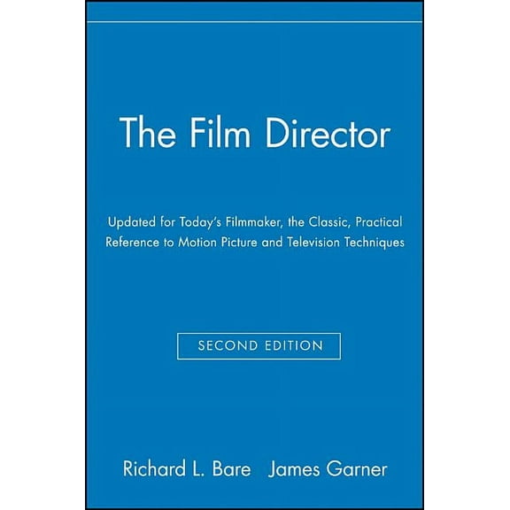The Film Director: Updated for Today's Filmmaker, the Classic, Practical Reference to Motion Picture and Television Tech, (Paperback)