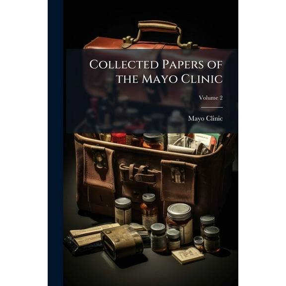 Collected Papers of the Mayo Clinic, (Paperback)