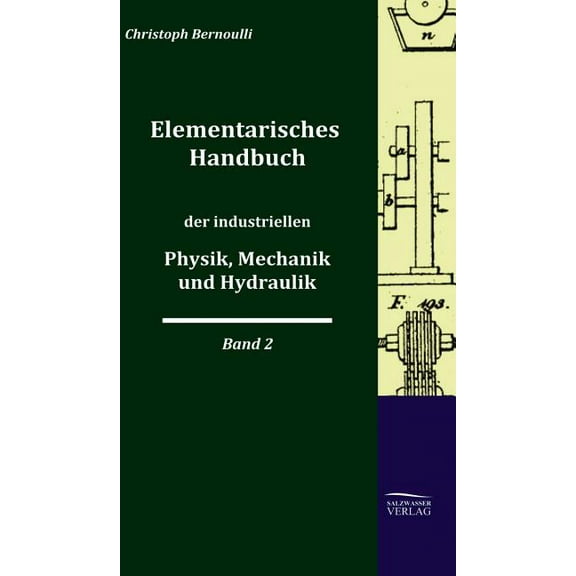 Elementarisches Handbuch Der Industriellen Physik, Mechanik Und Hydraulik (Hardcover)