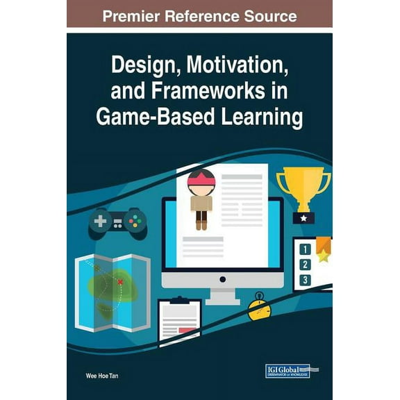 Design, Motivation, and Frameworks in Game-Based Learning, (Hardcover)