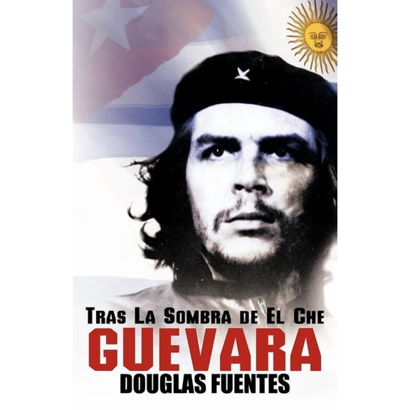 Tras La Sombra de El Che Guevara