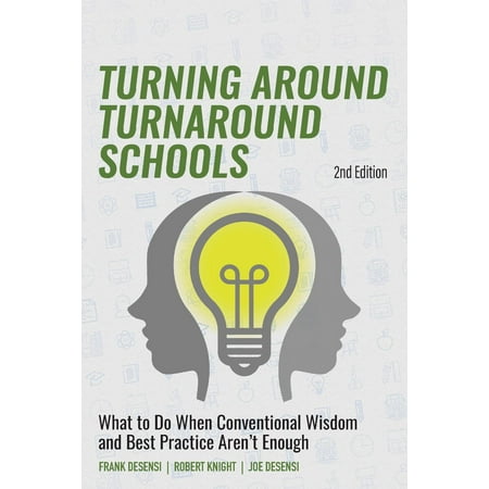 Turning Around Turnaround Schools : What to Do When Conventional Wisdom and Best Practice Aren't