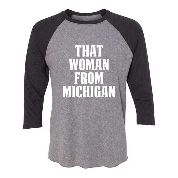 That Woman from Michigan Unisex 3/4 Sleeve Baseball Raglan Tee