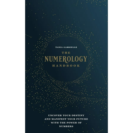 The Numerology Handbook : Uncover your Destiny and Manifest Your Future with the Power of
