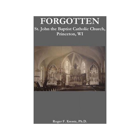 FORGOTTEN St. John the Baptist Catholic Church, Princeton, WI, (Paperback)