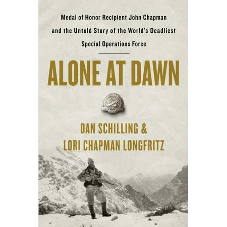 Alone at Dawn : Medal of Honor Recipient John Chapman and the Untold Story of the World's Deadliest Special Operations (10 Best Special Forces In The World)