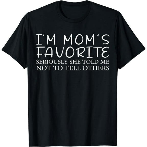 I'm Mom's Favorite Seriously She Told Me Not To Tell Others T-Shirt